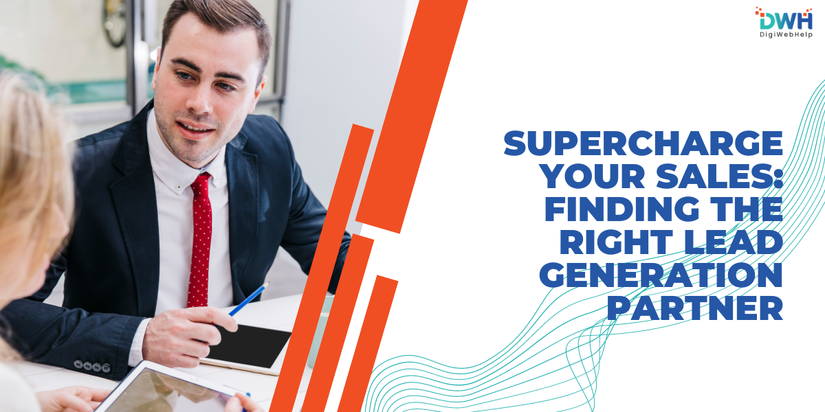 Supercharge Your Sales: Finding the Right Lead Generation Partner