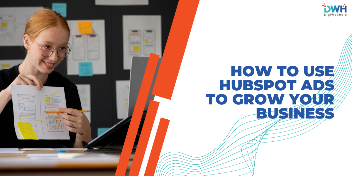How to Use HubSpot Ads to Grow Your Business