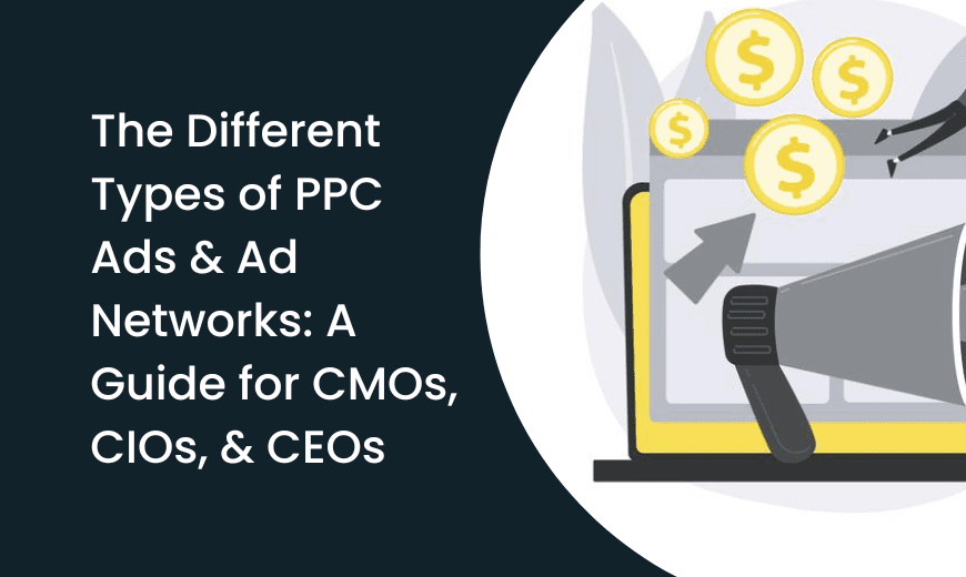 The-Different-Types-of-PPC-Ads-Ad-Networks-A-Guide-for-CMOs-CIOs-CEOs