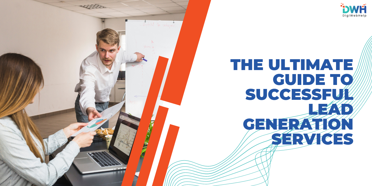 The Ultimate Guide to Successful Lead Generation Services